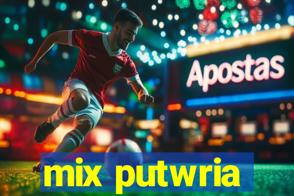 mix putwria